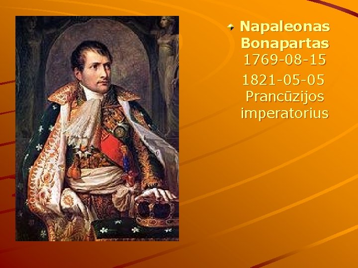 Napaleonas Bonapartas 1769 -08 -15 1821 -05 -05 Prancūzijos imperatorius 