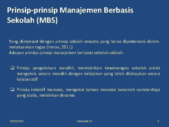 Prinsip-prinsip Manajemen Berbasis Sekolah (MBS) Yang dimaksud dengan prinsip adalah sesuatu yang harus dipedomani