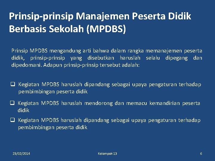 Prinsip-prinsip Manajemen Peserta Didik Berbasis Sekolah (MPDBS) Prinsip MPDBS mengandung arti bahwa dalam rangka