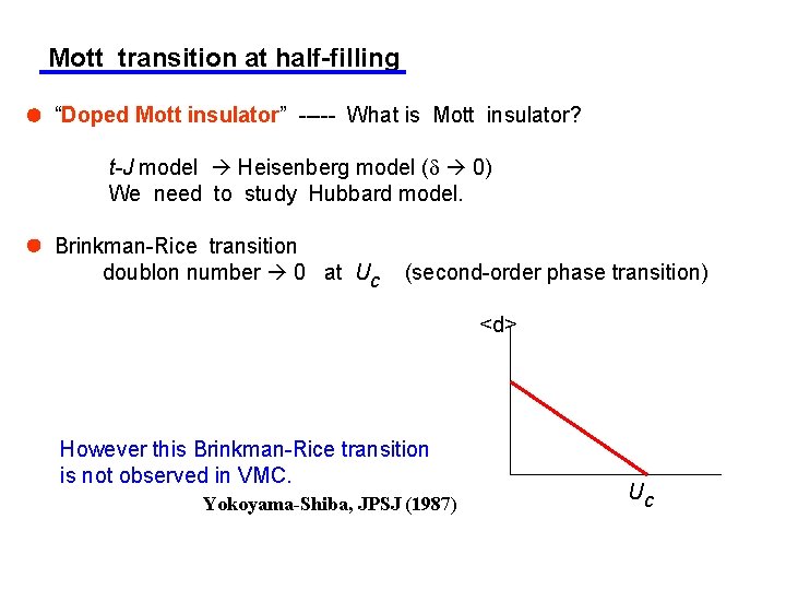 Mott transition at half-filling “Doped Mott insulator” ----- What is Mott insulator? t-J model