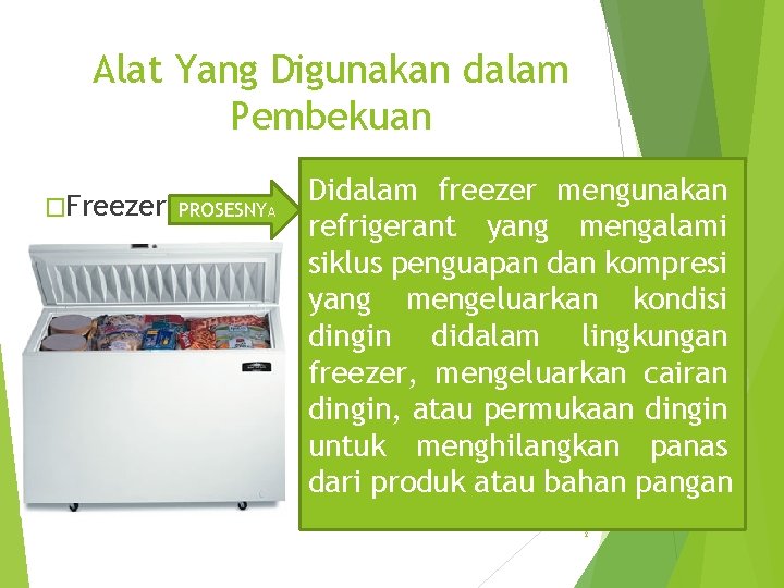 Alat Yang Digunakan dalam Pembekuan �Freezer PROSESNYA Didalam freezer mengunakan refrigerant yang mengalami siklus