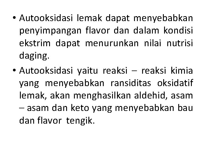  • Autooksidasi lemak dapat menyebabkan penyimpangan flavor dan dalam kondisi ekstrim dapat menurunkan