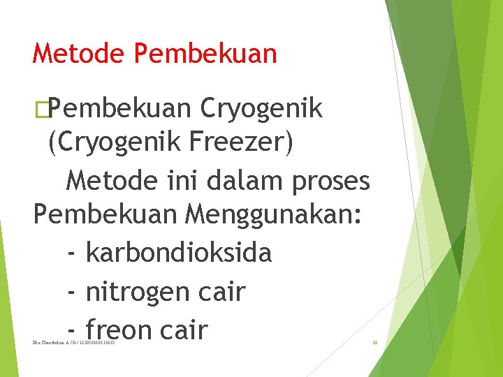Metode Pembekuan �Pembekuan Cryogenik (Cryogenik Freezer) Metode ini dalam proses Pembekuan Menggunakan: - karbondioksida