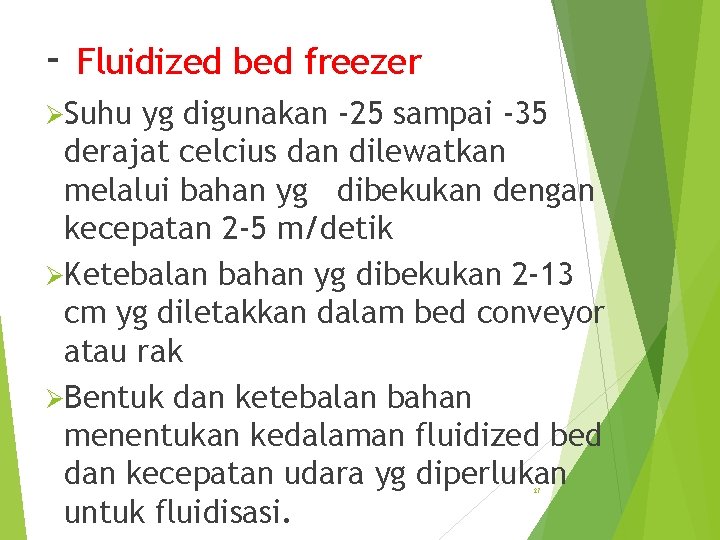 - Fluidized bed freezer ØSuhu yg digunakan -25 sampai -35 derajat celcius dan dilewatkan