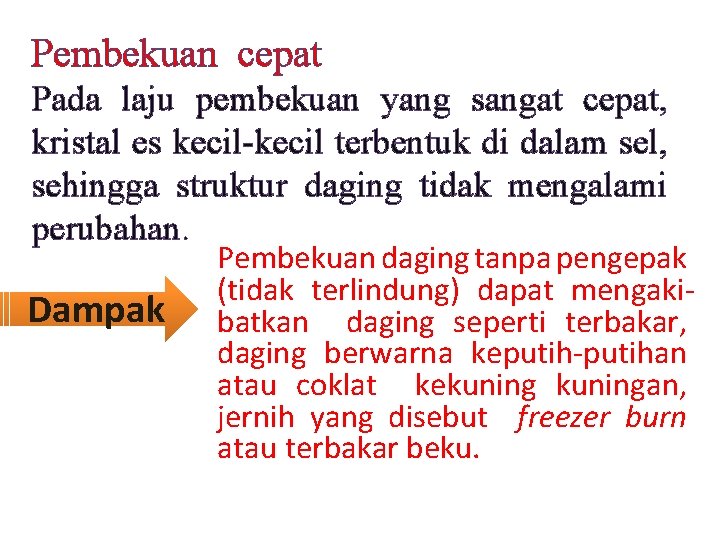 Pembekuan cepat Pada laju pembekuan yang sangat cepat, kristal es kecil-kecil terbentuk di dalam