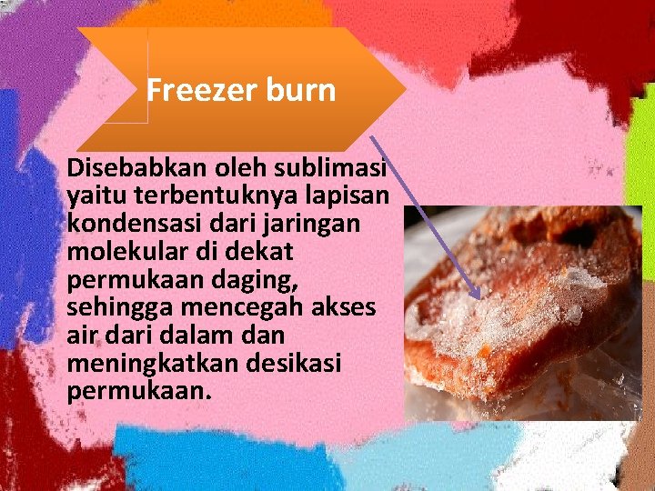 Freezer burn Disebabkan oleh sublimasi yaitu terbentuknya lapisan kondensasi dari jaringan molekular di dekat
