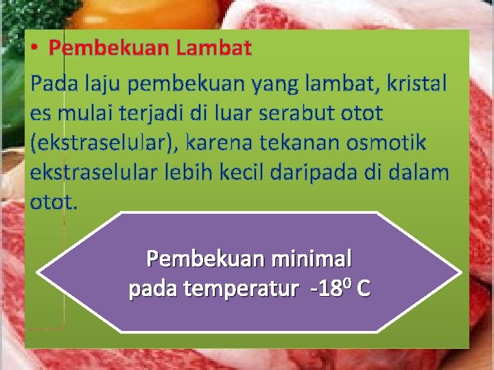  • Pembekuan Lambat Pada laju pembekuan yang lambat, kristal es mulai terjadi di