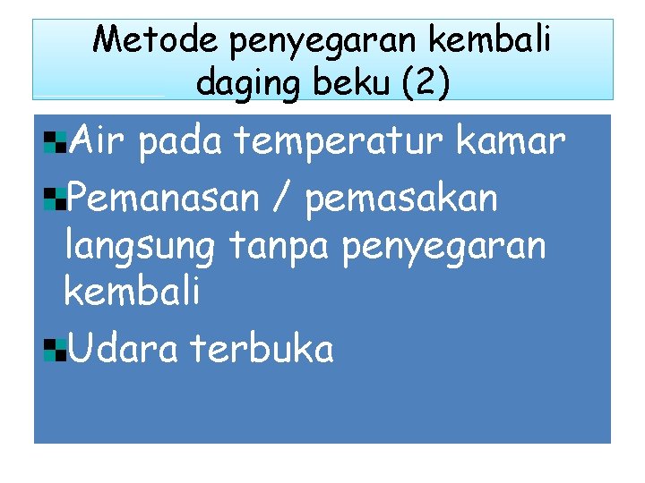 Metode penyegaran kembali daging beku (2) Air pada temperatur kamar Pemanasan / pemasakan langsung