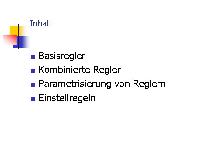 Inhalt n n Basisregler Kombinierte Regler Parametrisierung von Reglern Einstellregeln 