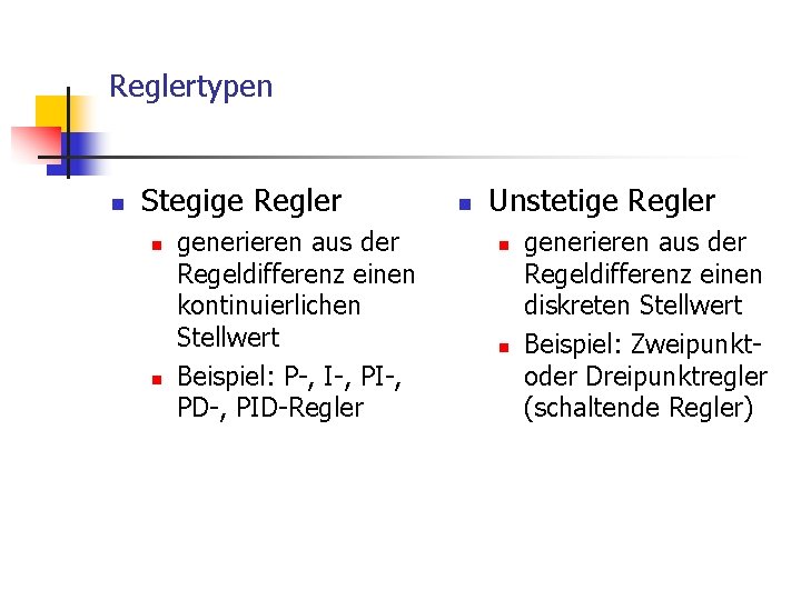 Reglertypen n Stegige Regler n n generieren aus der Regeldifferenz einen kontinuierlichen Stellwert Beispiel: