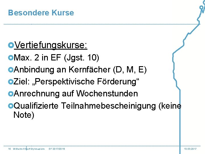 Besondere Kurse Vertiefungskurse: Max. 2 in EF (Jgst. 10) Anbindung an Kernfächer (D, M,
