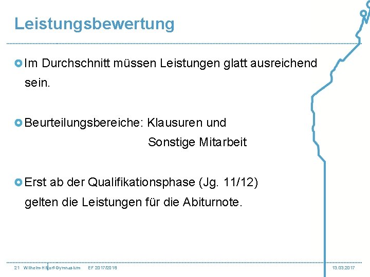 Leistungsbewertung Im Durchschnitt müssen Leistungen glatt ausreichend sein. Beurteilungsbereiche: Klausuren und Sonstige Mitarbeit Erst