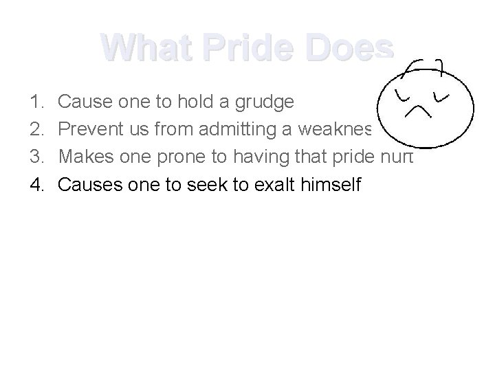 What Pride Does 1. 2. 3. 4. Cause one to hold a grudge Prevent