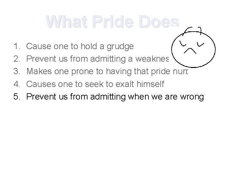 What Pride Does 1. 2. 3. 4. 5. Cause one to hold a grudge