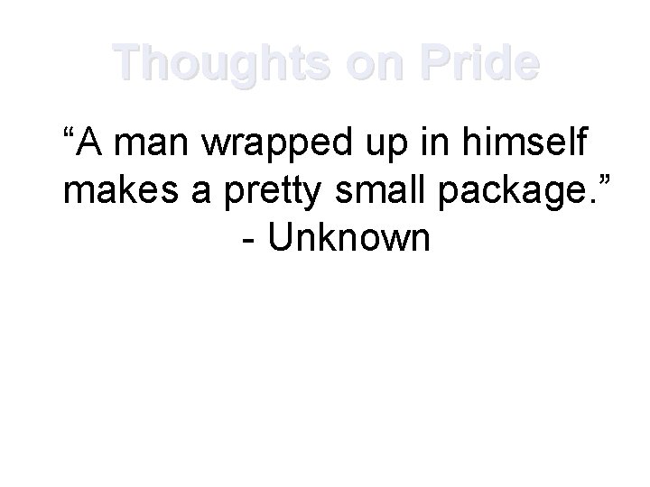 Thoughts on Pride “A man wrapped up in himself makes a pretty small package.