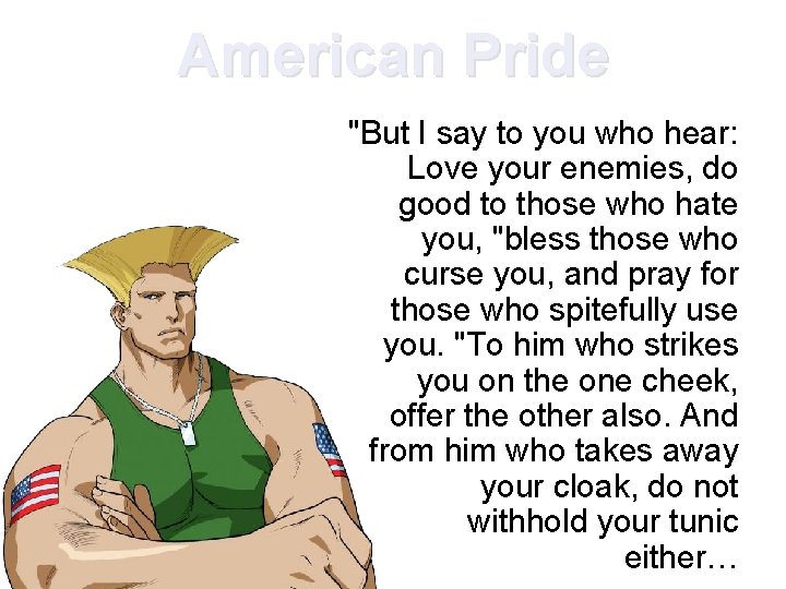American Pride "But I say to you who hear: Love your enemies, do good