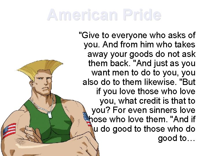 American Pride "Give to everyone who asks of you. And from him who takes