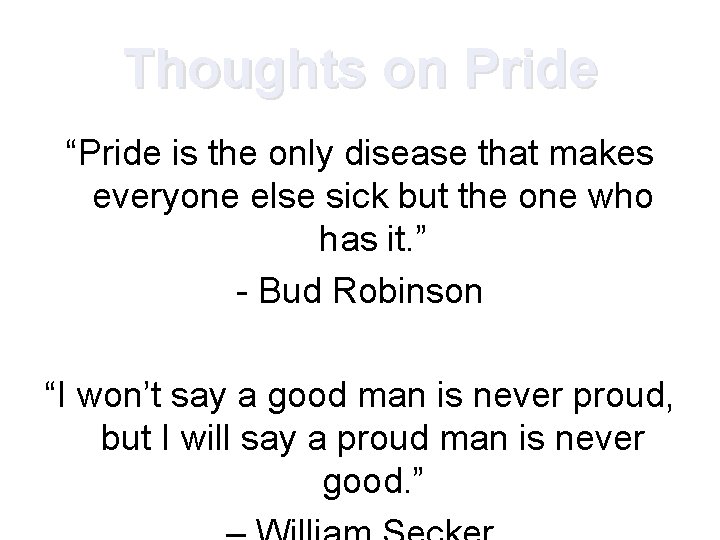 Thoughts on Pride “Pride is the only disease that makes everyone else sick but