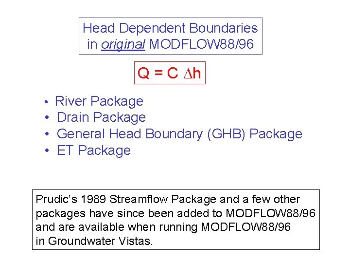 Head Dependent Boundaries in original MODFLOW 88/96 Q = C h • River Package