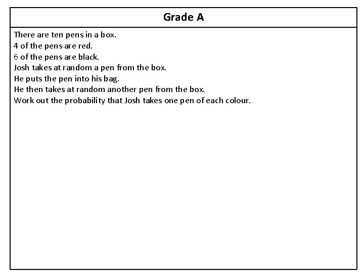 Grade A There are ten pens in a box. 4 of the pens are Grade A There are ten pens in a box. 4 of the pens are