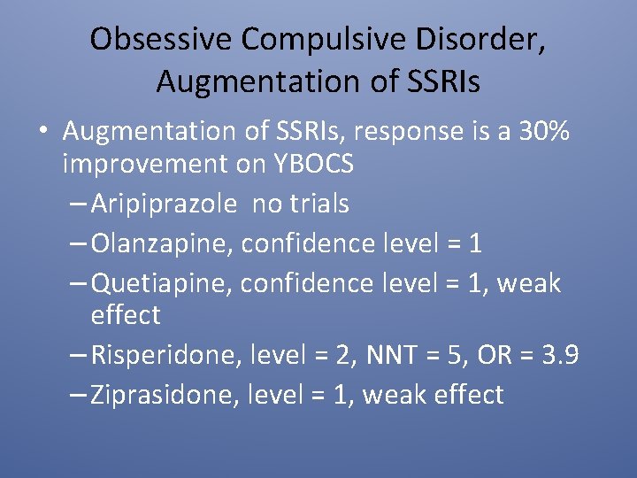 Obsessive Compulsive Disorder, Augmentation of SSRIs • Augmentation of SSRIs, response is a 30%