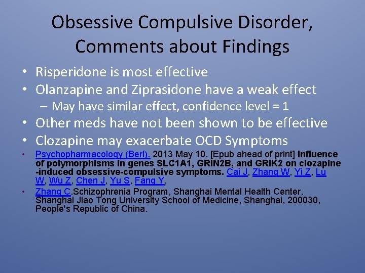 Obsessive Compulsive Disorder, Comments about Findings • Risperidone is most effective • Olanzapine and