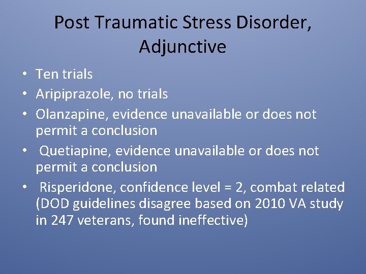 Post Traumatic Stress Disorder, Adjunctive • Ten trials • Aripiprazole, no trials • Olanzapine,