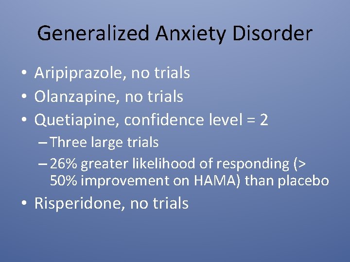 Generalized Anxiety Disorder • Aripiprazole, no trials • Olanzapine, no trials • Quetiapine, confidence