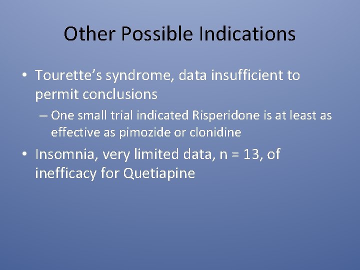 Other Possible Indications • Tourette’s syndrome, data insufficient to permit conclusions – One small