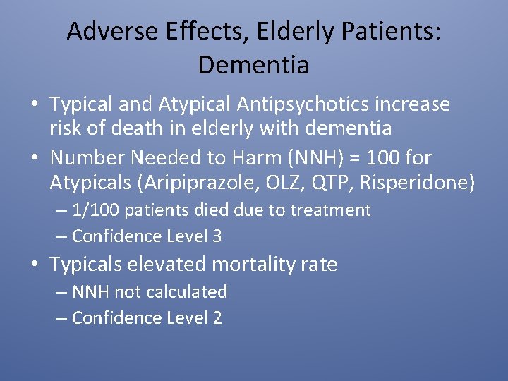 Adverse Effects, Elderly Patients: Dementia • Typical and Atypical Antipsychotics increase risk of death