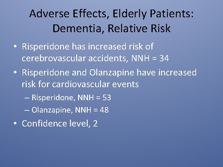 Adverse Effects, Elderly Patients: Dementia, Relative Risk • Risperidone has increased risk of cerebrovascular