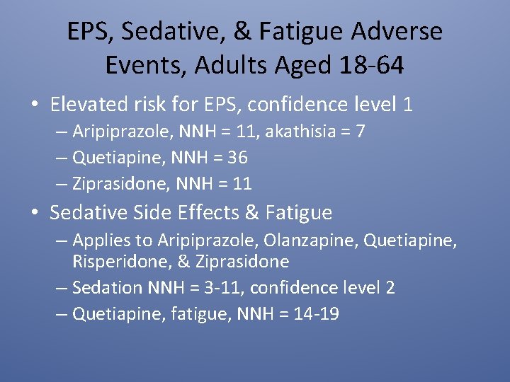 EPS, Sedative, & Fatigue Adverse Events, Adults Aged 18 -64 • Elevated risk for