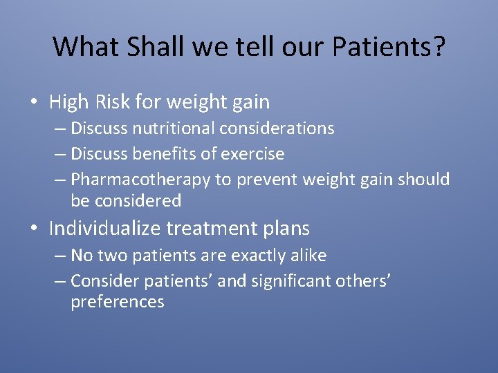 What Shall we tell our Patients? • High Risk for weight gain – Discuss