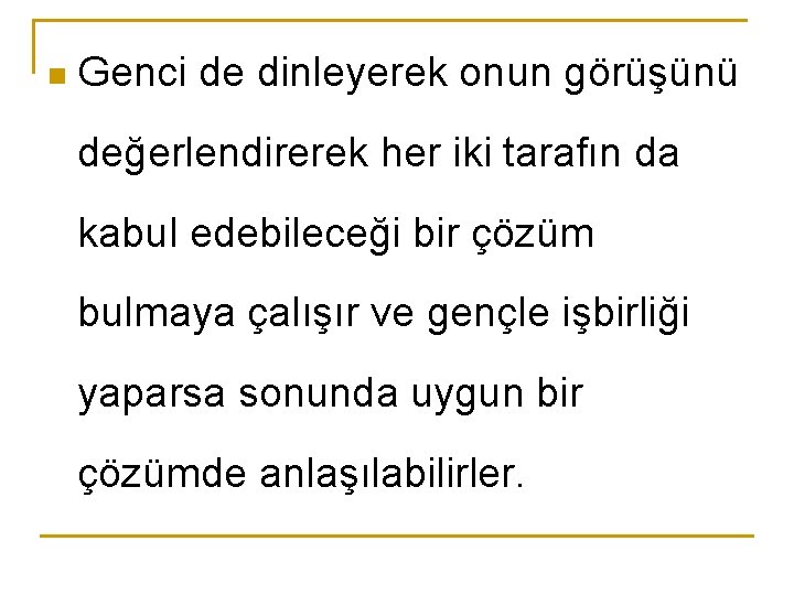 n Genci de dinleyerek onun görüşünü değerlendirerek her iki tarafın da kabul edebileceği bir