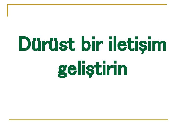 Dürüst bir iletişim geliştirin 