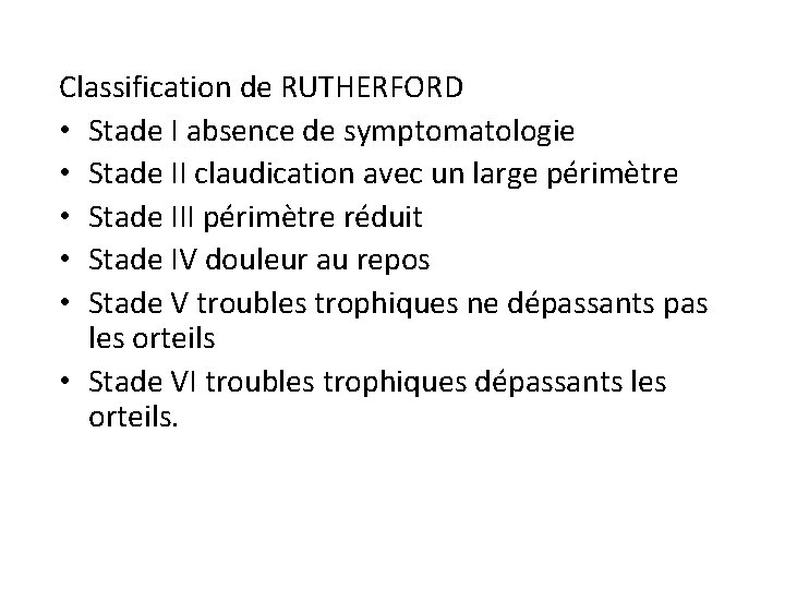 Classification de RUTHERFORD • Stade I absence de symptomatologie • Stade II claudication avec