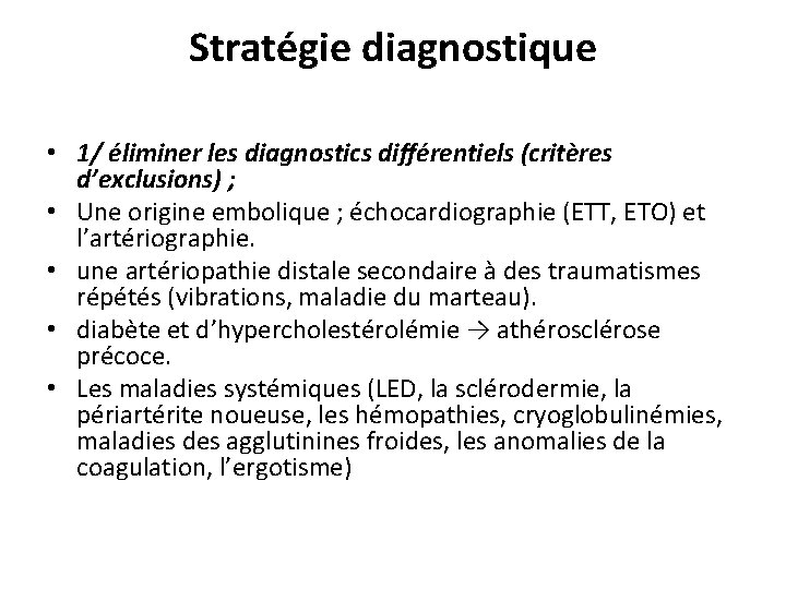 Stratégie diagnostique • 1/ éliminer les diagnostics différentiels (critères d’exclusions) ; • Une origine