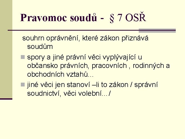 Pravomoc soudů - § 7 OSŘ souhrn oprávnění, které zákon přiznává soudům n spory