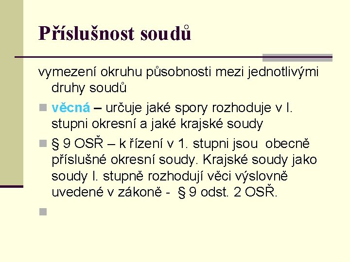 Příslušnost soudů vymezení okruhu působnosti mezi jednotlivými druhy soudů n věcná – určuje jaké