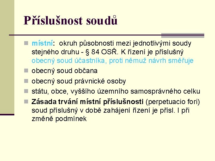 Příslušnost soudů n místní: okruh působnosti mezi jednotlivými soudy n n stejného druhu -