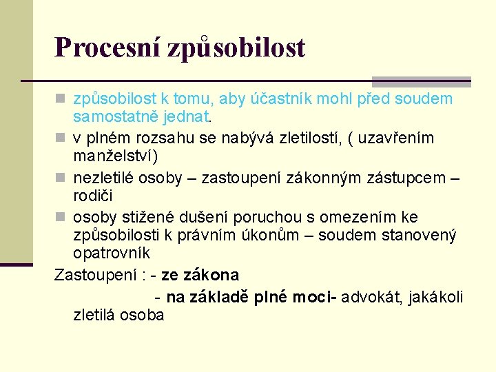 Procesní způsobilost n způsobilost k tomu, aby účastník mohl před soudem samostatně jednat. n