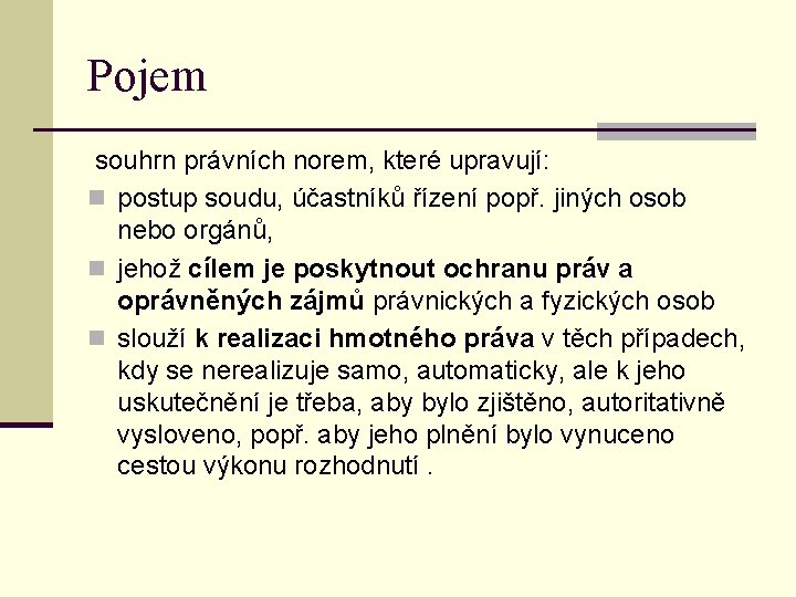 Pojem souhrn právních norem, které upravují: n postup soudu, účastníků řízení popř. jiných osob