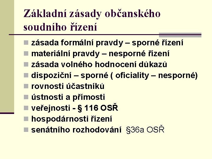 Základní zásady občanského soudního řízení n n n n n zásada formální pravdy –