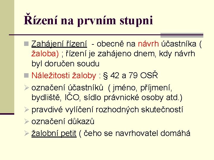 Řízení na prvním stupni n Zahájení řízení - obecně na návrh účastníka ( žaloba)