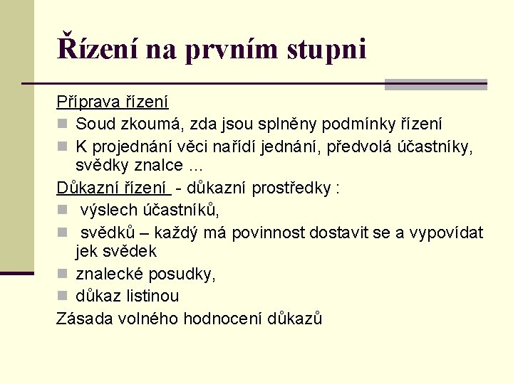 Řízení na prvním stupni Příprava řízení n Soud zkoumá, zda jsou splněny podmínky řízení