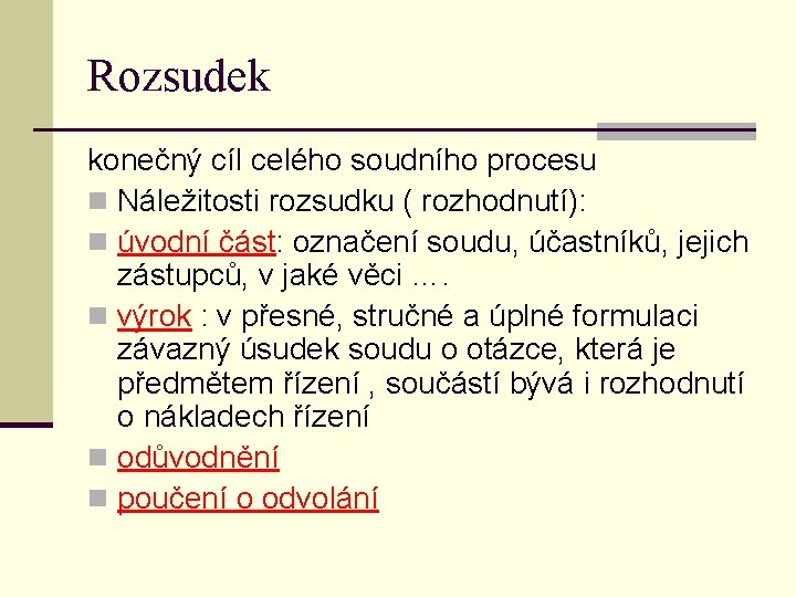 Rozsudek konečný cíl celého soudního procesu n Náležitosti rozsudku ( rozhodnutí): n úvodní část: