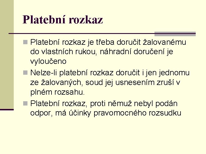 Platební rozkaz n Platební rozkaz je třeba doručit žalovanému do vlastních rukou, náhradní doručení