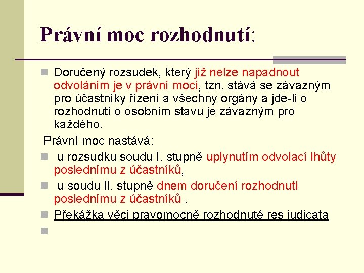 Právní moc rozhodnutí: n Doručený rozsudek, který již nelze napadnout odvoláním je v právní