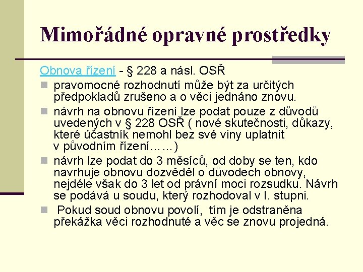 Mimořádné opravné prostředky Obnova řízení - § 228 a násl. OSŘ n pravomocné rozhodnutí