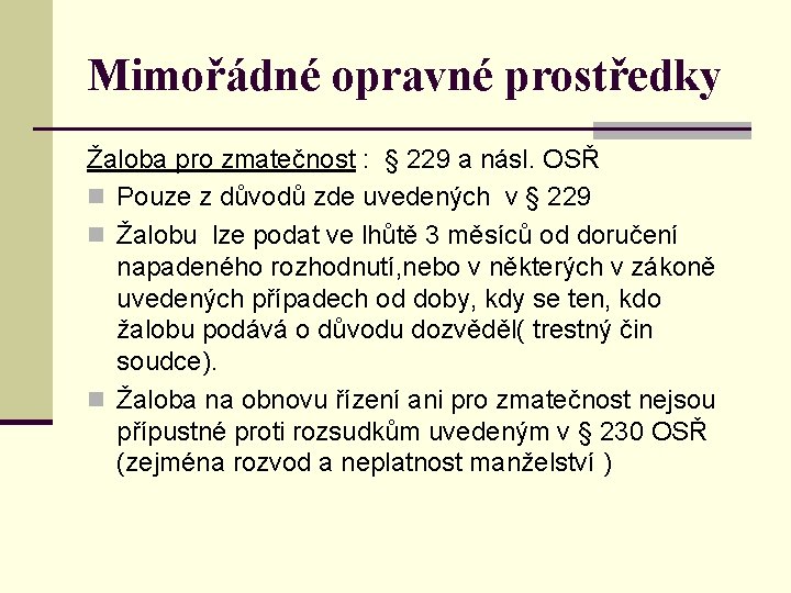 Mimořádné opravné prostředky Žaloba pro zmatečnost : § 229 a násl. OSŘ n Pouze